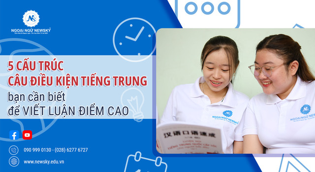 <center>5 cấu trúc câu điều kiện tiếng Trung bạn cần biết để viết luận điểm cao</center>